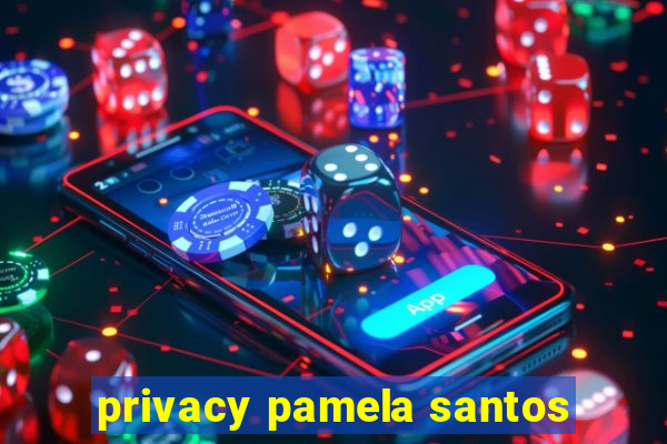 privacy pamela santos